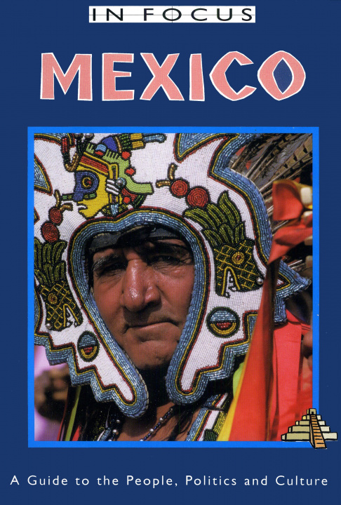 Knjiga Mexico in Focus 2nd Edition: A Guide to the People, Politics and Culture John Ross