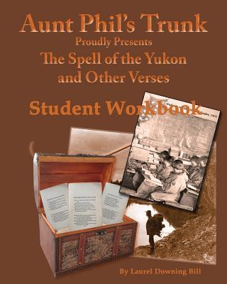 Könyv Aunt Phil's Trunk Spell of the Yukon and Other Verses Student Workbook: Student Workbook Laurel Downing Bill