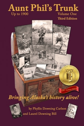 Kniha Aunt Phil's Trunk Volume One Third Edition: Bringing Alaska's history alive! Laurel Downing Bill