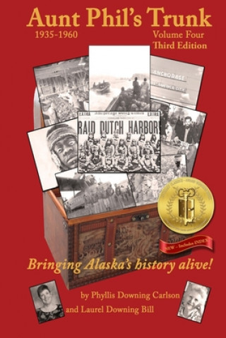 Kniha Aunt Phil's Trunk Volume Four Third Edition: Bringing Alaska's history alive! Laurel Downing Bill