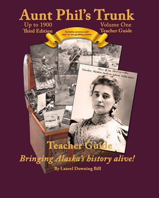 Kniha Aunt Phil's Trunk Volume One Teacher Guide Third Edition: Curriculum that brings Alaska's history alive! Laurel Downing Bill