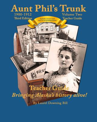 Kniha Aunt Phil's Trunk Volume Two Teacher Guide Third Edition: Curriculum that brings Alaska history alive! Laurel Downing Bill