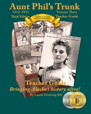 Kniha Aunt Phil's Trunk Volume Three Teacher Guide Third Edition: Curriculum that brings Alaska history alive! Laurel Downing Bill