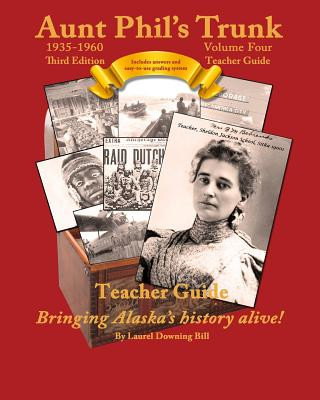 Kniha Aunt Phil's Trunk Volume Four Teacher Guide Third Edition: Curriculum that brings Alaska's history alive! Laurel Downing Bill