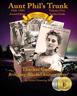 Kniha Aunt Phil's Trunk Volume Five Teacher Guide Second Edition: Curriculum that brings Alaska's history alive! Laurel Downing Bill