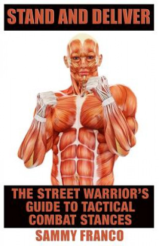 Kniha Stand and Deliver: A Street Warrior's Guide to Tactical Combat Stances Sammy Franco