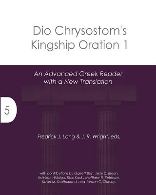 Kniha Dio Chrysostom's Kingship Oration 1: An Advanced Greek Reader with a New Translation Fredrick J Long