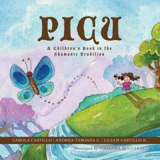 Knjiga Picu: A Children's Book in the Shamanic Tradition Carola Castillo