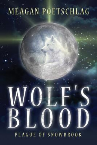 Knjiga Wolf's Blood: Plague of Snowbrook Meagan Poetschlag
