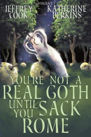 Libro You're Not a Real Goth Until You Sack Rome Jeffrey Cook