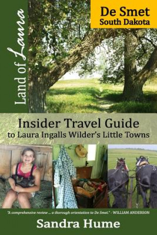 Kniha Land of Laura: De Smet: Insider Travel Guide to Laura Ingalls Wilder's Little Towns Sandra Hume