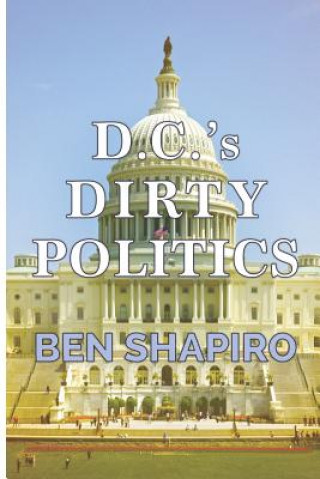 Kniha D.C.'s Dirty Politics Ben Shapiro