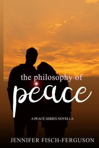 Knjiga The Philosophy of Peace: A Peace Novella Jennifer Fisch-Ferguson