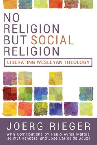 Könyv No Religion But Social Religion: Liberating Wesleyan Theology Joerg Rieger