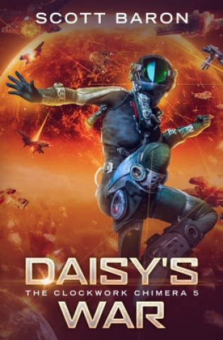 Könyv Daisy's War: The Clockwork Chimera Book 5 Scott Baron