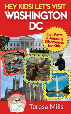 Könyv Hey Kids! Let's Visit Washington DC Teresa Mills