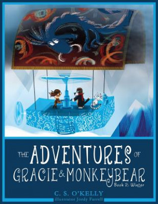 Kniha The Adventures of Gracie & MonkeyBear: Book 2: Winter C S O'Kelly