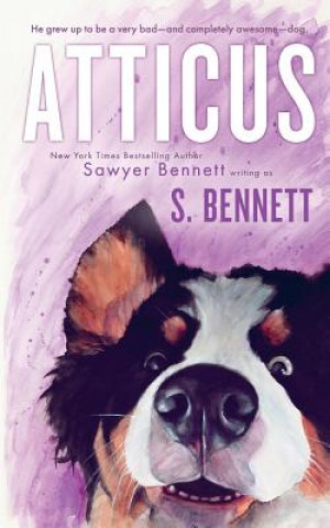 Carte Atticus: A Woman's Journey with the World's Worst Behaved Dog Sawyer Bennett