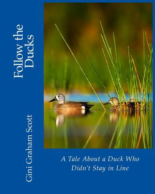 Kniha Follow the Ducks: A Tale About a Duck Who Didn't Stay in Line Gini Graham Scott