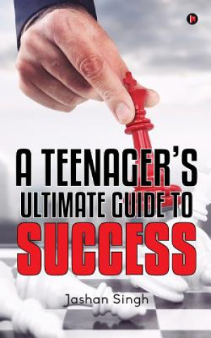 Knjiga A Teenager's Ultimate Guide to Success Jashan Singh