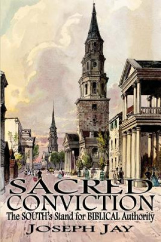 Knjiga Sacred Conviction: The South's Stand for Biblical Authority Joseph Jay