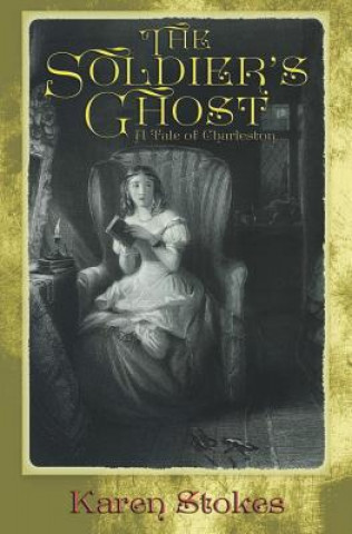 Carte The Soldier's Ghost: A Tale of Charleston Karen Stokes