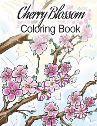 Könyv Cherry Blossom Coloring Book: Cherry Blossom Coloring Book Cort Bengtson