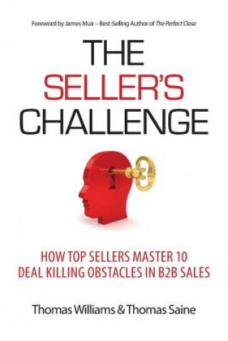 Knjiga The Seller's Challenge: How Top Sellers Master 10 Deal Killing Obstacles in B2B Sales Thomas Williams