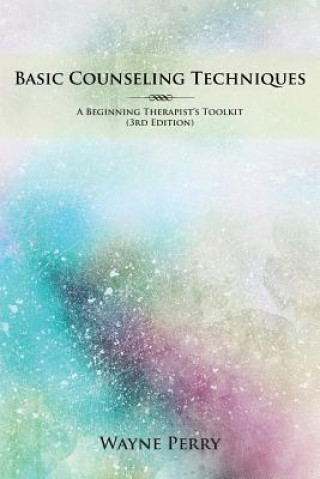 Książka Basic Counseling Techniques: A Beginning Therapist's Toolkit Wayne Perry