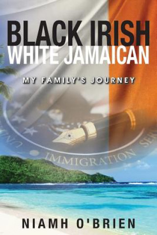 Könyv Black Irish White Jamaican: My Family's Journey Niamho' Brien