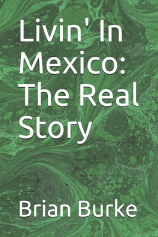 Książka Livin' In Mexico: The Real Story Brian Burke