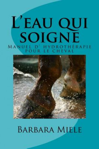 Carte L'eau qui soigne: Manuel d' hydrothérapie pour le cheval Barbara Miele