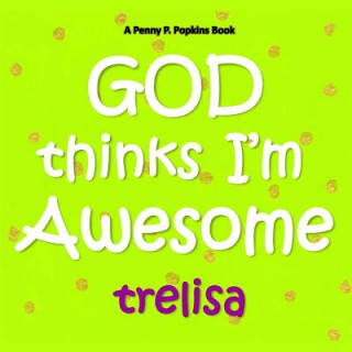 Carte GOD Thinks I'm Awesome: A Penny P. Popkins Book Trelisa