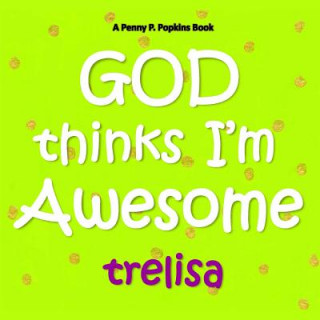 Buch GOD Thinks I'm Awesome: A Penny P. Popkins Book Trelisa