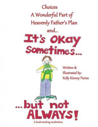 Kniha It's Okay Sometimes...but not Always!: Learning about Moderation for LDS Children Kelly Kinney Paries