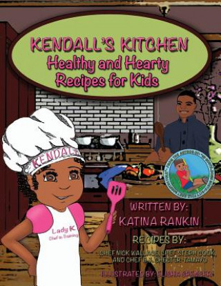 Kniha Kendall's Kitchen: Healthy and Hearty Recipes For Kids! Katina L Rankin