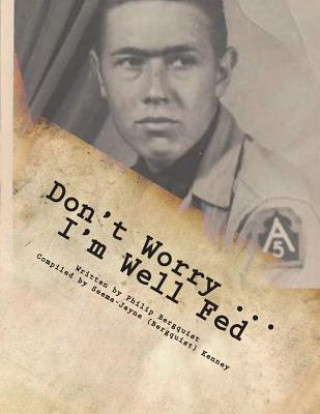 Könyv Don't Worry ... I'm Well Fed: Letters From A Different Kind of Soldier in Italy in WWII Mr Philip E Bergquist