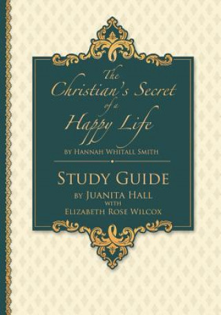 Carte The Christian's Secret of a Happy Life: Workbook Study Hannah Whitall Smith