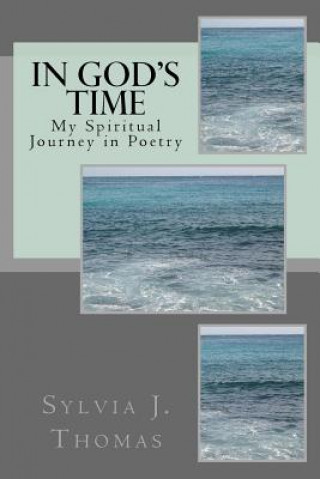 Książka IN GOD's TIME: My spiritual journey in poetry. Sylvia J Thomas