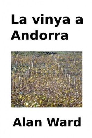 Könyv La vinya a Andorra: Les evolucions climatiques i economiques, l'arribada de nous cultius i la transformacio de la produccio entre els segl Alan Ward