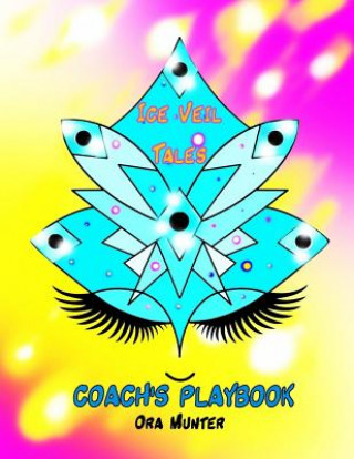 Kniha Ice Veil Tales Coach's Playbook: The Guide Book for Ice Veil Tales Ora Munter