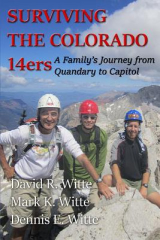 Carte Surviving the Colorado 14ers: A Family's Journey from Quandary to Capitol Mr David R Witte