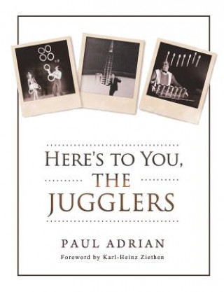 Knjiga Here's to You, The Jugglers Paul Adrian