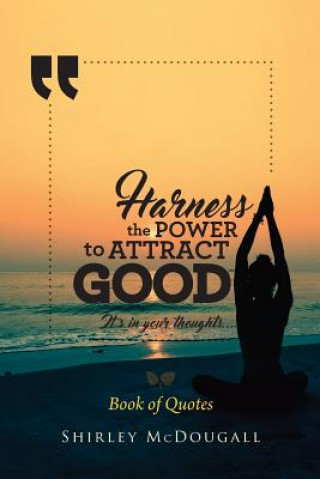 Kniha Harness the Power to Attract Good: It's in your thoughts... Shirley McDougall