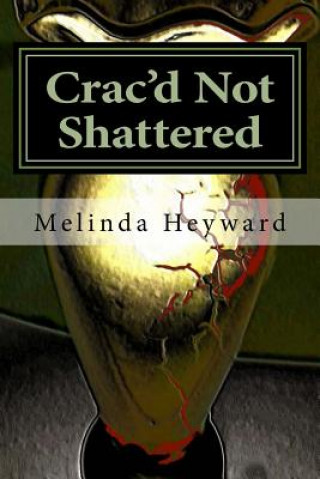 Книга Crac'd Not Shattered: Growing Through Life Defining Moment Melinda S Heyward