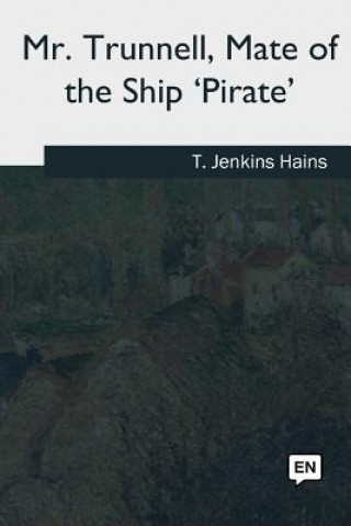 Kniha Mr. Trunnell, Mate of the Ship 'Pirate' T Jenkins Hains