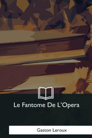 Könyv Le Fantome De L'Opera Gaston LeRoux