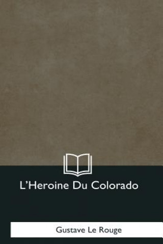 Kniha L'Heroine Du Colorado Gustave Le Rouge