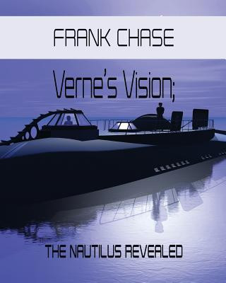 Könyv Verne's Vision; The Nautilus Revealed Frank Chase
