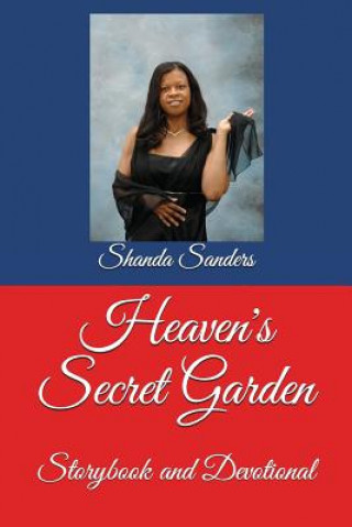 Knjiga Heaven's Secret Garden: Storybook and Devotional Shanda E Sanders